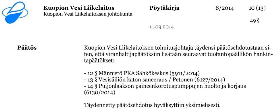 hankintapäätökset: - 12 Männistö PKA Sähkökeskus (5911/2014) - 13 Vesisäiliön katon saneeraus / Petonen