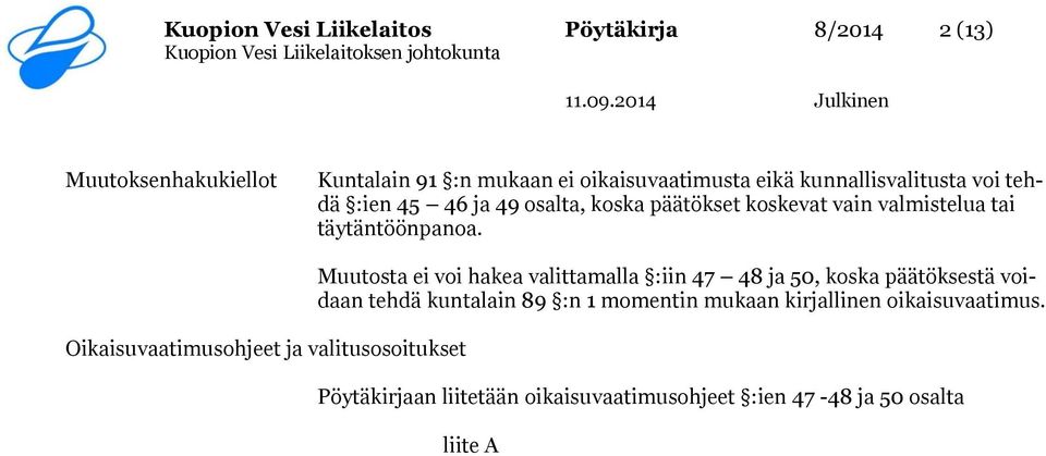 Oikaisuvaatimusohjeet ja valitusosoitukset Muutosta ei voi hakea valittamalla :iin 47 48 ja 50, koska päätöksestä voidaan tehdä