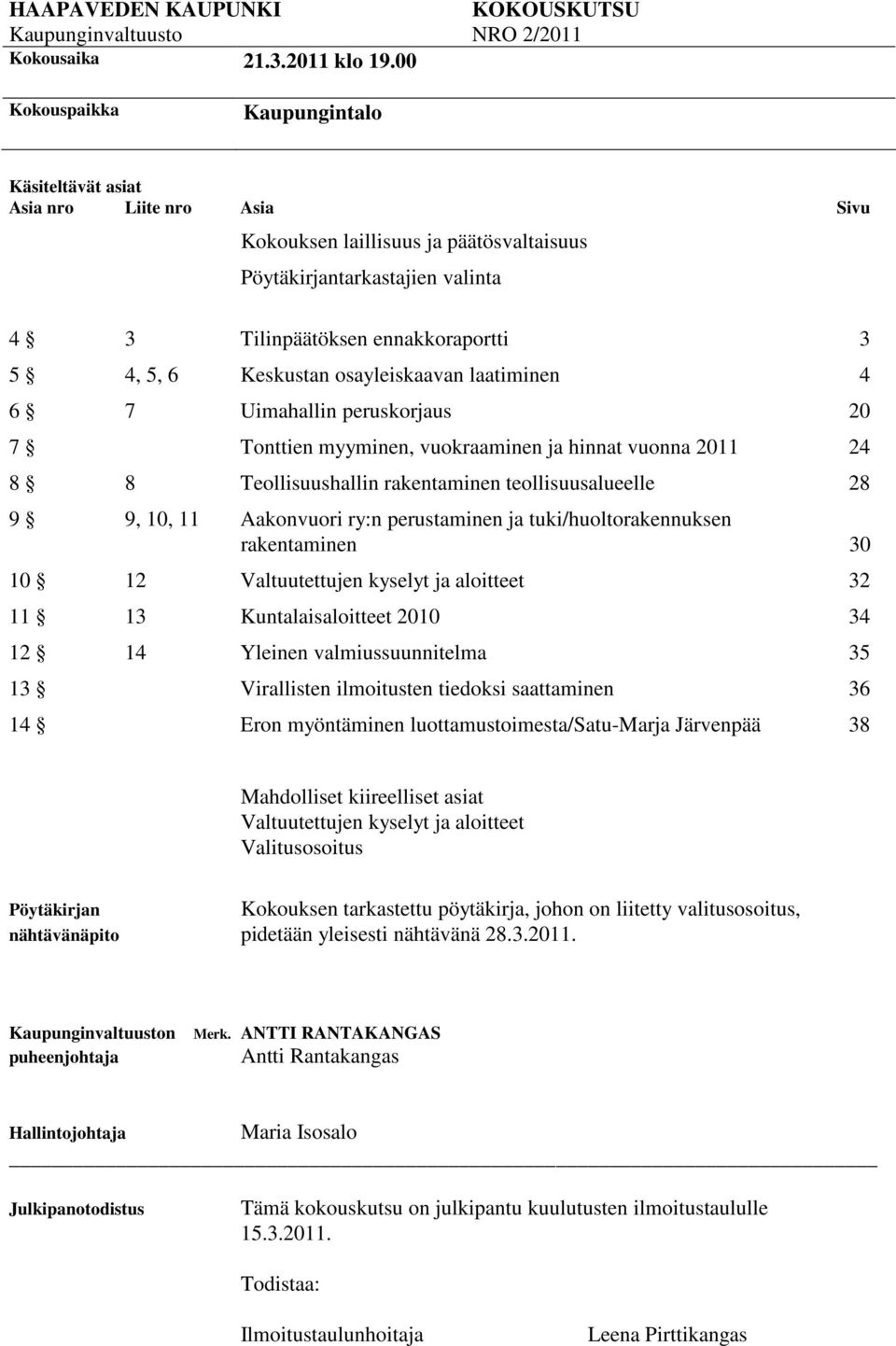 Keskustan osayleiskaavan laatiminen 4 6 7 Uimahallin peruskorjaus 20 7 Tonttien myyminen, vuokraaminen ja hinnat vuonna 2011 24 8 8 Teollisuushallin rakentaminen teollisuusalueelle 28 9 9, 10, 11