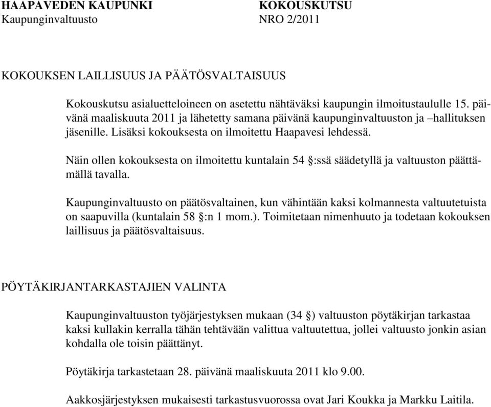 Näin ollen kokouksesta on ilmoitettu kuntalain 54 :ssä säädetyllä ja valtuuston päättämällä tavalla.