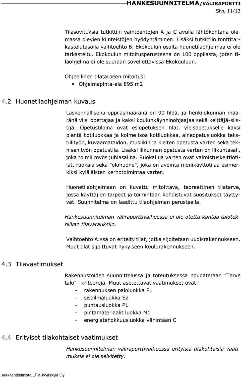 Ohjeellinen tilatarpeen mitoitus: Ohjelmapinta-ala 895 m2 4.