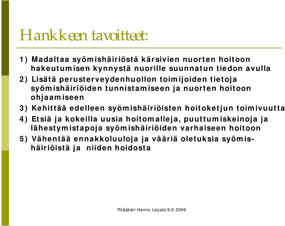 Kehittää edelleen syömishäiriöisten hoitoketjun toimivuutta 4) Etsiä ja kokeilla uusia hoitomalleja, puuttumiskeinoja ja