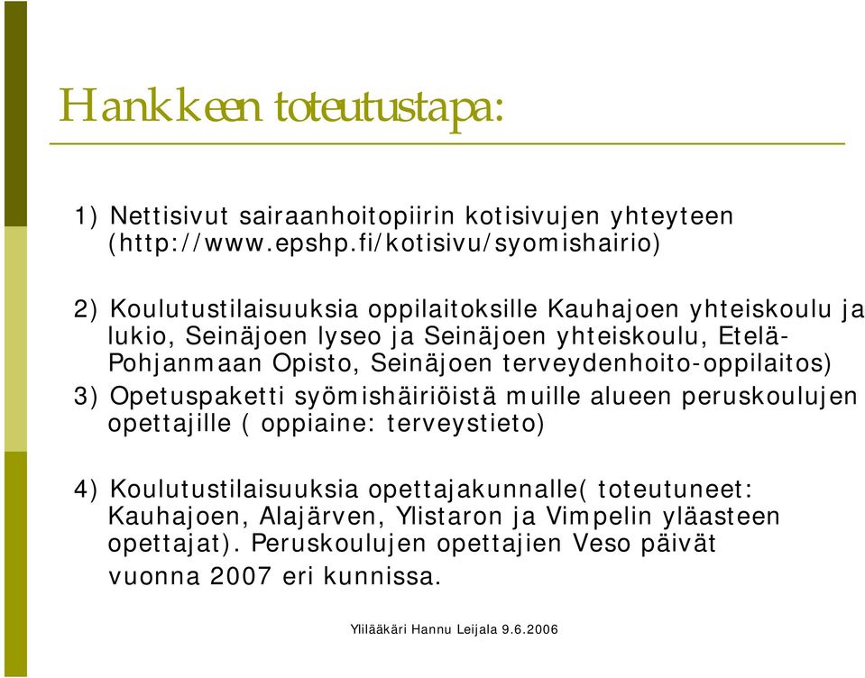 Etelä- Pohjanmaan Opisto, Seinäjoen terveydenhoito-oppilaitos) 3) Opetuspaketti syömishäiriöistä muille alueen peruskoulujen opettajille (