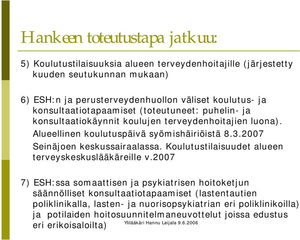 2007 Seinäjoen keskussairaalassa. Koulutustilaisuudet alueen terveyskeskuslääkäreille v.