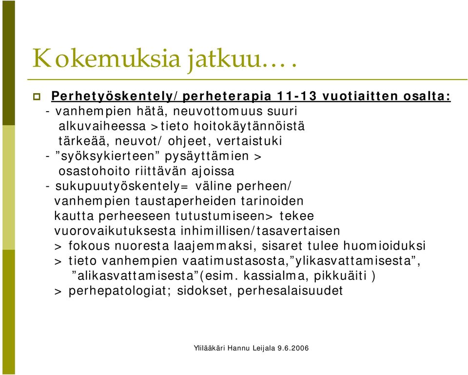 ohjeet, vertaistuki - syöksykierteen pysäyttämien > osastohoito riittävän ajoissa - sukupuutyöskentely= väline perheen/ vanhempien taustaperheiden