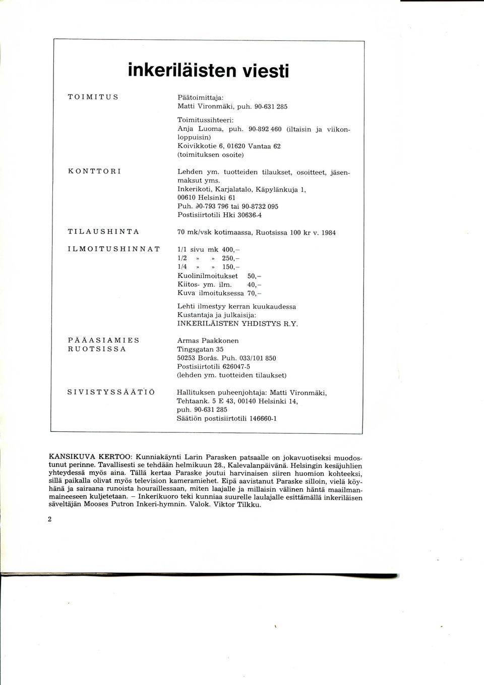 Inkerikoti, Karjalatalo, Kapylankuja 1, 00610 Helsinki 61 Puh. 90-793 796 tai 90-8732 095 Postisiirtotili Hki 30636-4 70 mk/vsk kotimaassa, Ruotsissa 100 kr v.