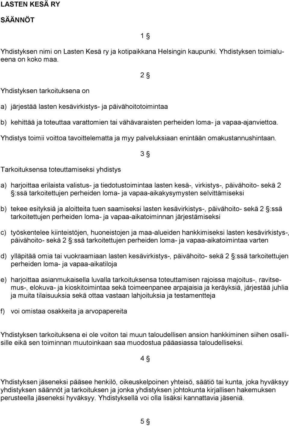 Yhdistys toimii voittoa tavoittelematta ja myy palveluksiaan enintään omakustannushintaan.