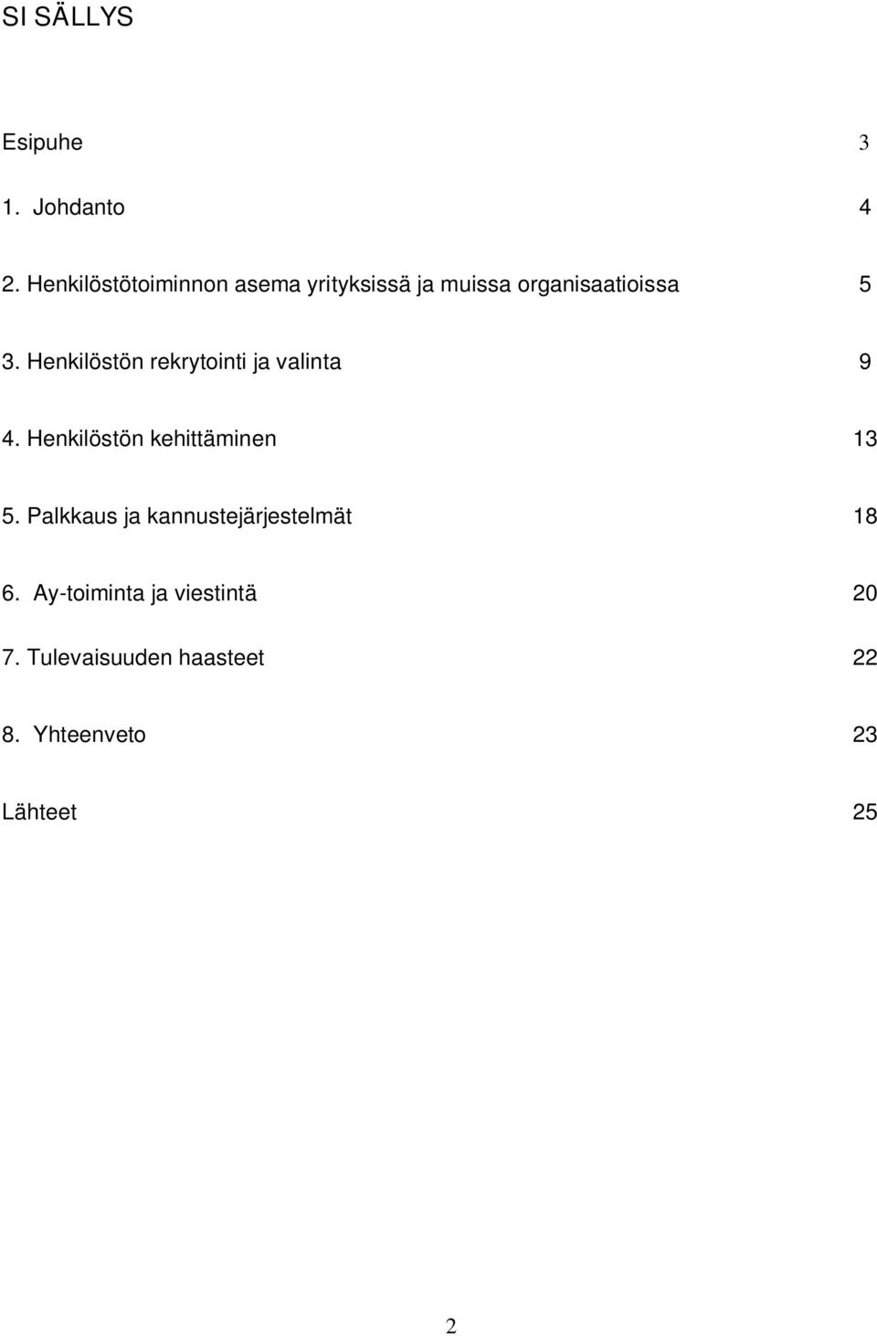 Henkilöstön rekrytointi ja valinta 9 4. Henkilöstön kehittäminen 13 5.