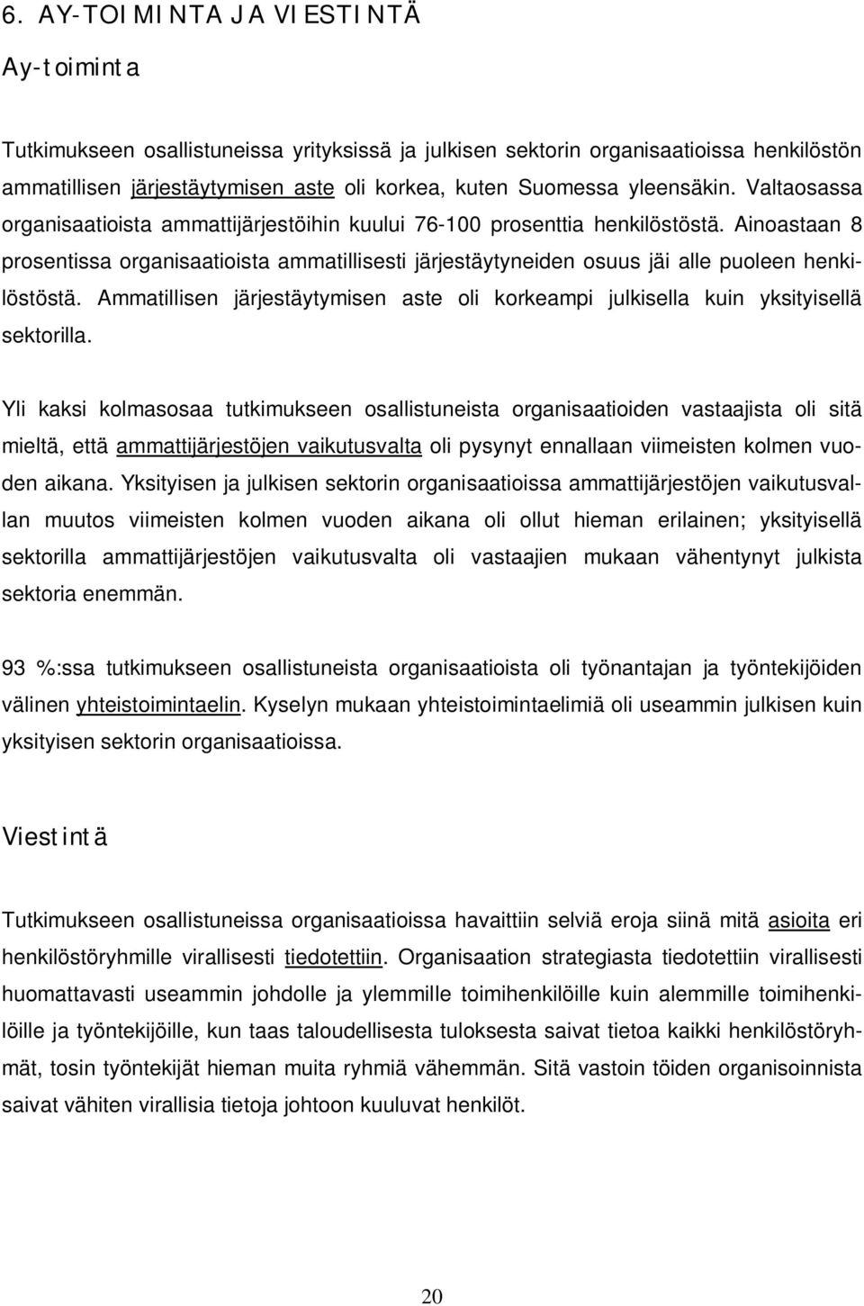 Ainoastaan 8 prosentissa organisaatioista ammatillisesti järjestäytyneiden osuus jäi alle puoleen henkilöstöstä.