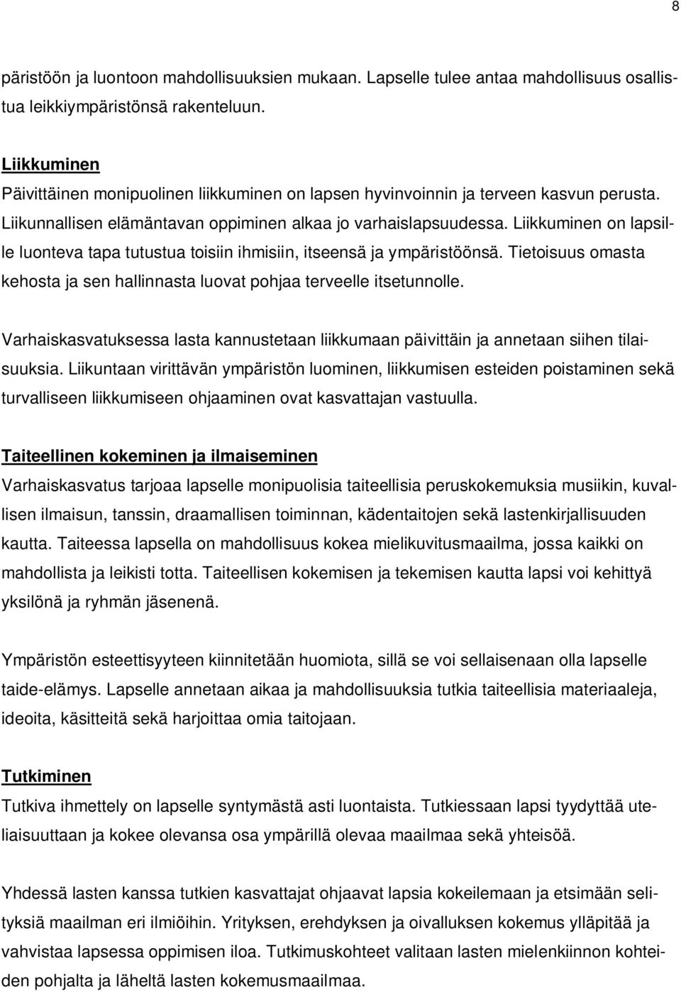 Liikkuminen on lapsille luonteva tapa tutustua toisiin ihmisiin, itseensä ja ympäristöönsä. Tietoisuus omasta kehosta ja sen hallinnasta luovat pohjaa terveelle itsetunnolle.