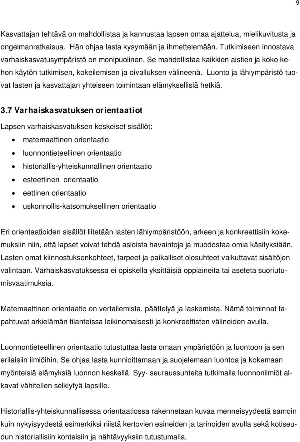 Luonto ja lähiympäristö tuovat lasten ja kasvattajan yhteiseen toimintaan elämyksellisiä hetkiä. 3.