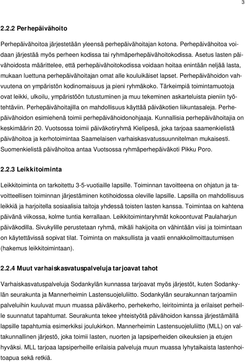 Perhepäivähoidon vahvuutena on ympäristön kodinomaisuus ja pieni ryhmäkoko.