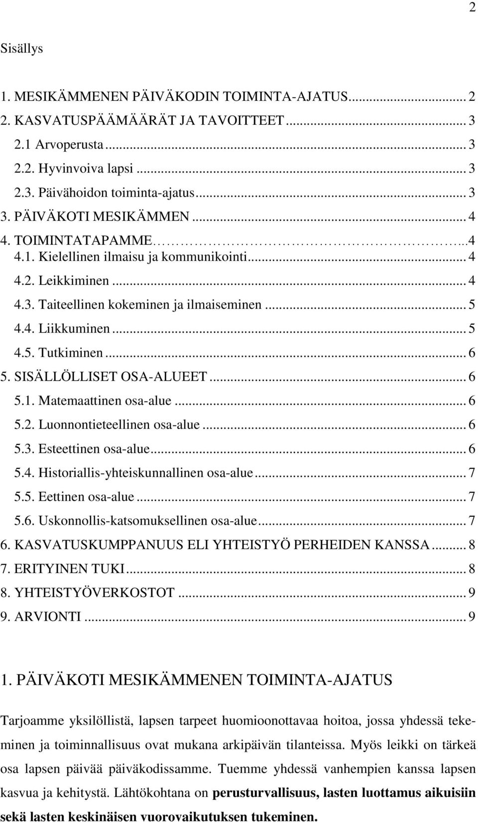 .. 6 5. SISÄLLÖLLISET OSA-ALUEET... 6 5.1. Matemaattinen osa-alue... 6 5.2. Luonnontieteellinen osa-alue... 6 5.3. Esteettinen osa-alue... 6 5.4. Historiallis-yhteiskunnallinen osa-alue... 7 5.5. Eettinen osa-alue.