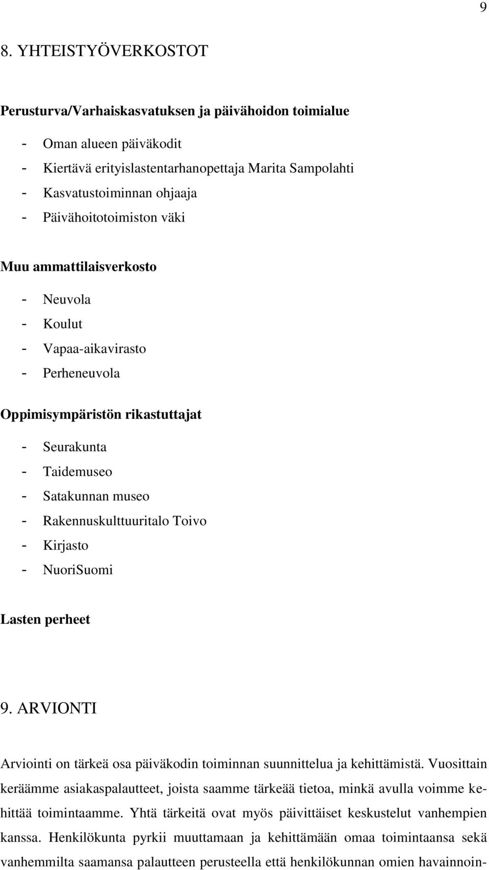 Rakennuskulttuuritalo Toivo - Kirjasto - NuoriSuomi Lasten perheet 9. ARVIONTI Arviointi on tärkeä osa päiväkodin toiminnan suunnittelua ja kehittämistä.