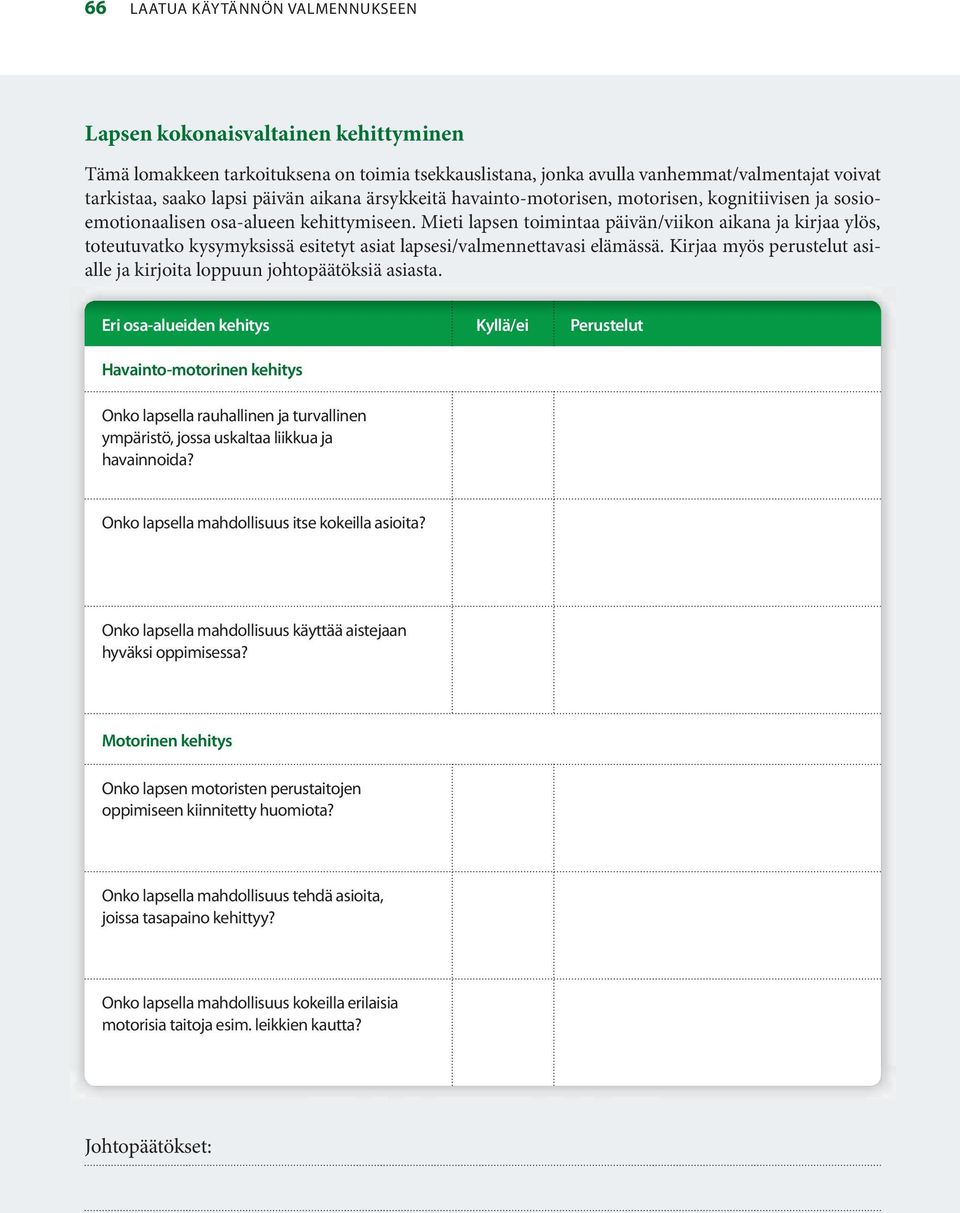 Mieti lapsen toimintaa päivän/viikon aikana ja kirjaa ylös, toteutuvatko kysymyksissä esitetyt asiat lapsesi/valmennettavasi elämässä.