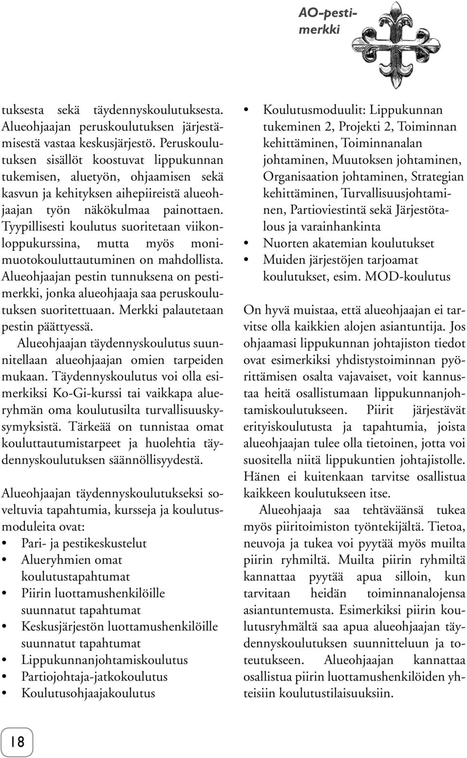 Tyypillisesti koulutus suoritetaan viikonloppukurssina, mutta myös monimuotokouluttautuminen on mahdollista.