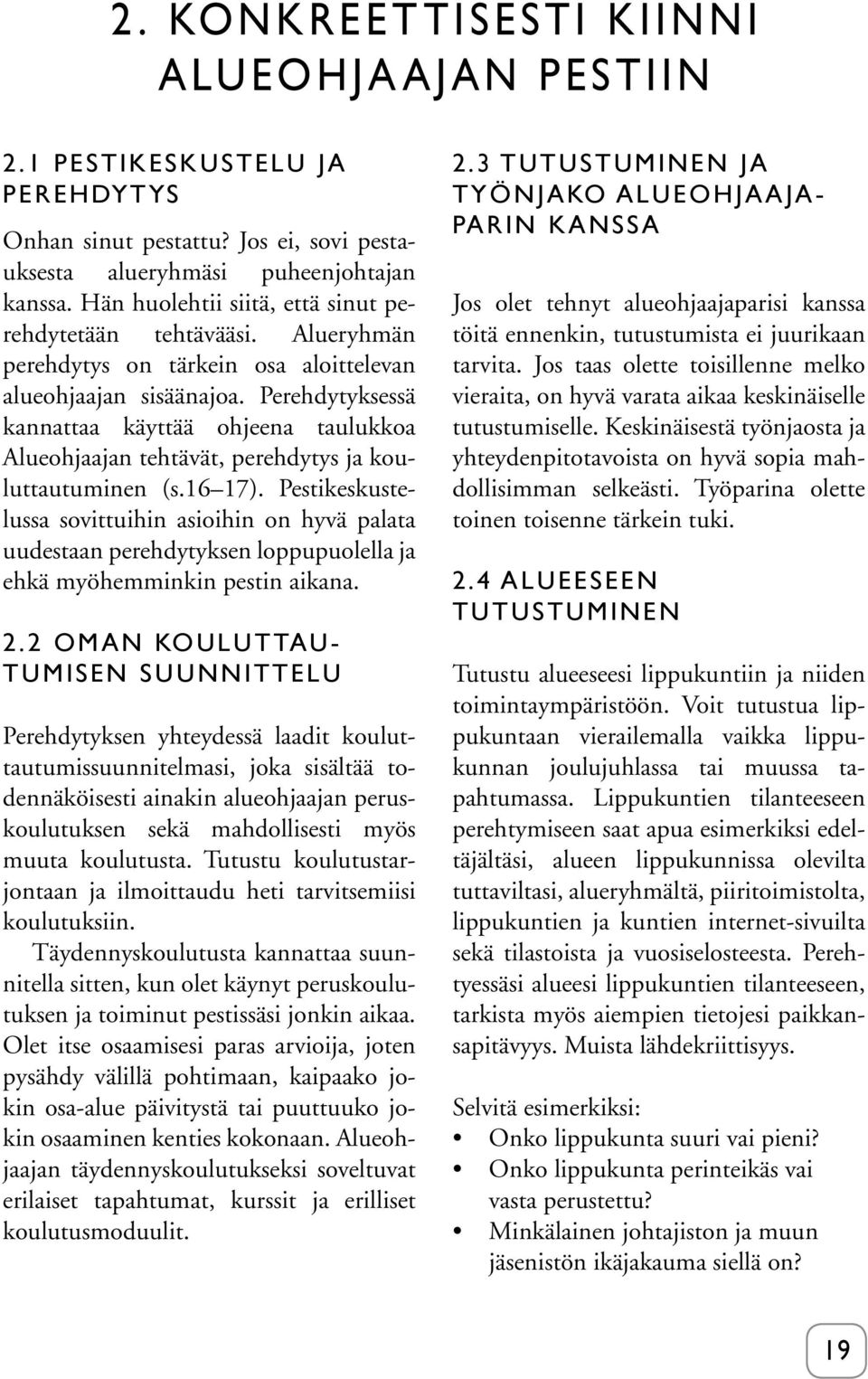 Perehdytyksessä kannattaa käyttää ohjeena taulukkoa Alueohjaajan tehtävät, perehdytys ja kouluttautuminen (s.16 17).