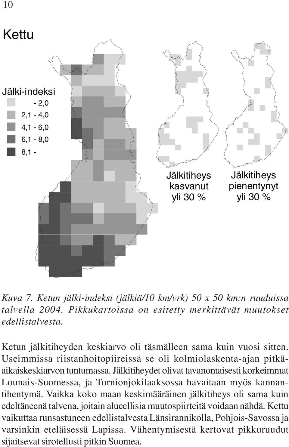 Useimmissa riistanhoitopiireissä se oli kolmiolaskenta-ajan pitkäaikaiskeskiarvon tuntumassa.