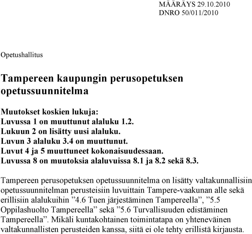 6 Tuen järjestäminen Tampereella, 5.5 Oppilashuolto Tampereella sekä 5.6 Turvallisuuden edistäminen Tampereella.