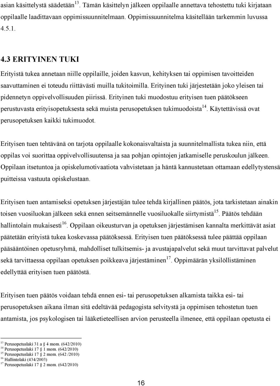 5.1. 4.3 ERITYINEN TUKI Erityistä tukea annetaan niille oppilaille, joiden kasvun, kehityksen tai oppimisen tavoitteiden saavuttaminen ei toteudu riittävästi muilla tukitoimilla.