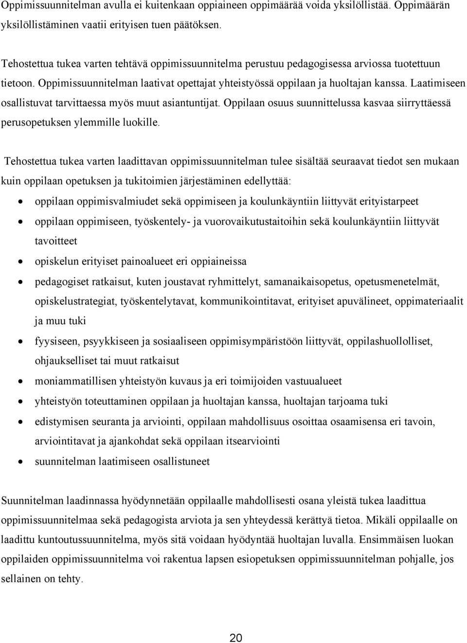 Laatimiseen osallistuvat tarvittaessa myös muut asiantuntijat. Oppilaan osuus suunnittelussa kasvaa siirryttäessä perusopetuksen ylemmille luokille.