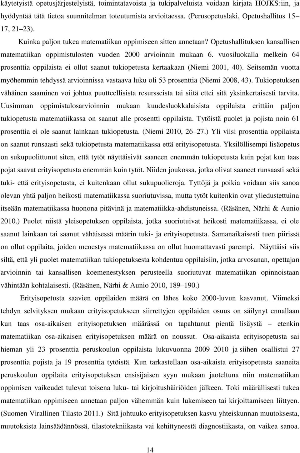 vuosiluokalla melkein 64 prosenttia oppilaista ei ollut saanut tukiopetusta kertaakaan (Niemi 2001, 40).