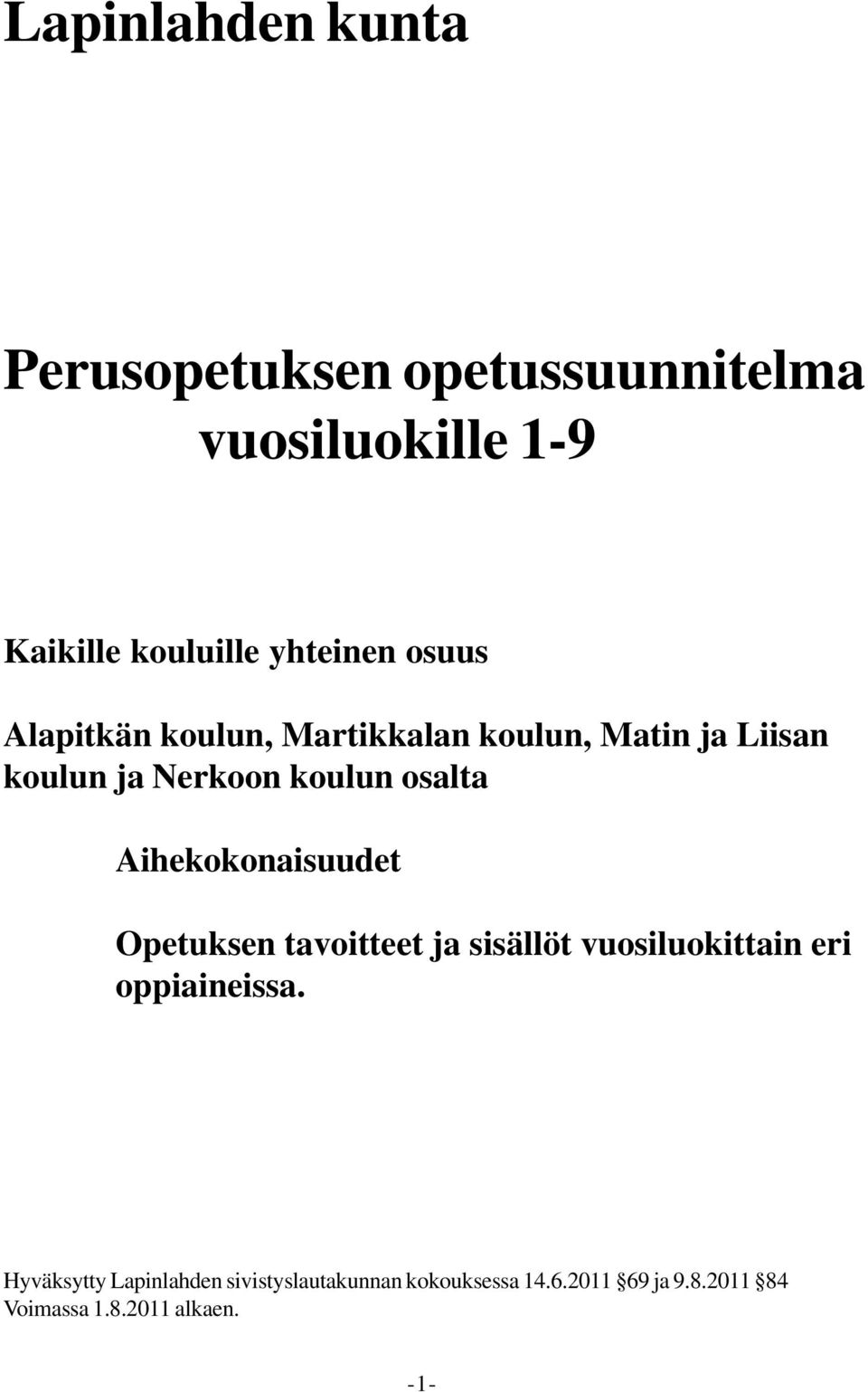 Aihekokonaisuudet Opetuksen tavoitteet ja sisällöt vuosiluokittain eri oppiaineissa.