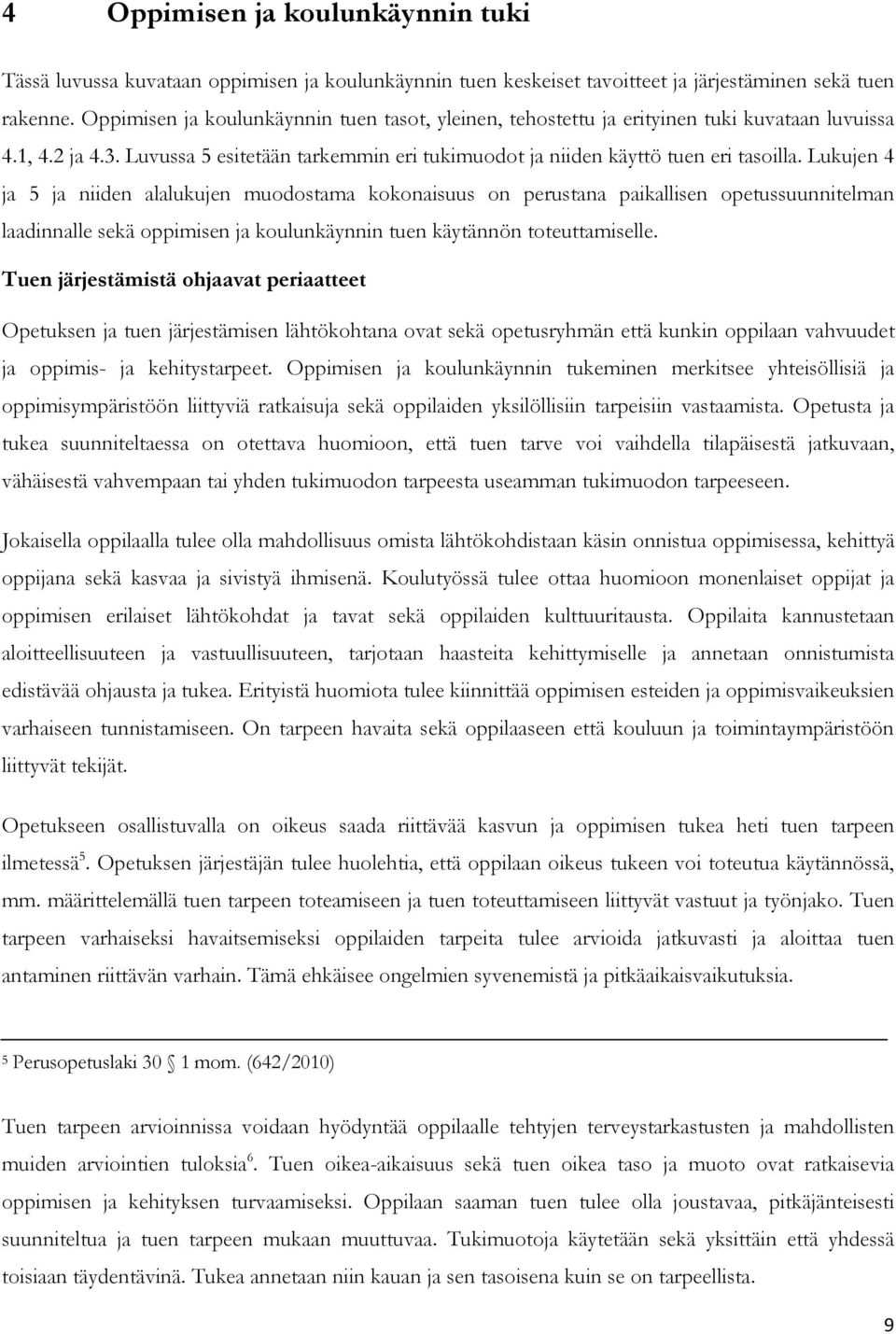 Lukujen 4 ja 5 ja niiden alalukujen muodostama kokonaisuus on perustana paikallisen opetussuunnitelman laadinnalle sekä oppimisen ja koulunkäynnin tuen käytännön toteuttamiselle.