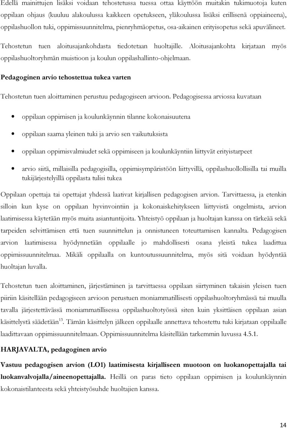 Aloitusajankohta kirjataan myös oppilashuoltoryhmän muistioon ja koulun oppilashallinto-ohjelmaan.