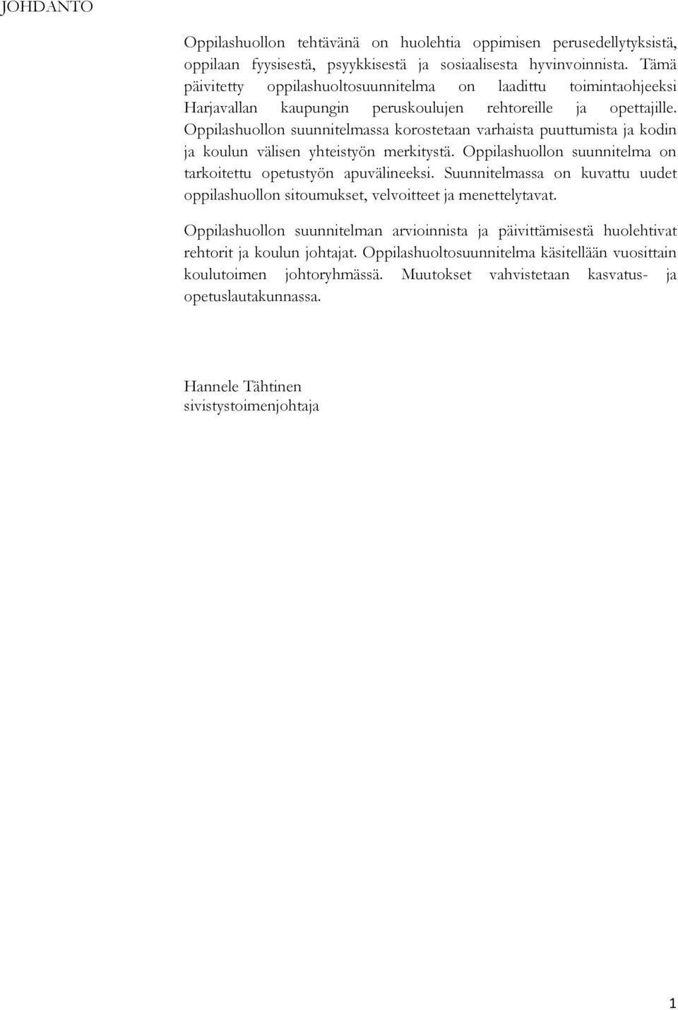 Oppilashuollon suunnitelmassa korostetaan varhaista puuttumista ja kodin ja koulun välisen yhteistyön merkitystä. Oppilashuollon suunnitelma on tarkoitettu opetustyön apuvälineeksi.