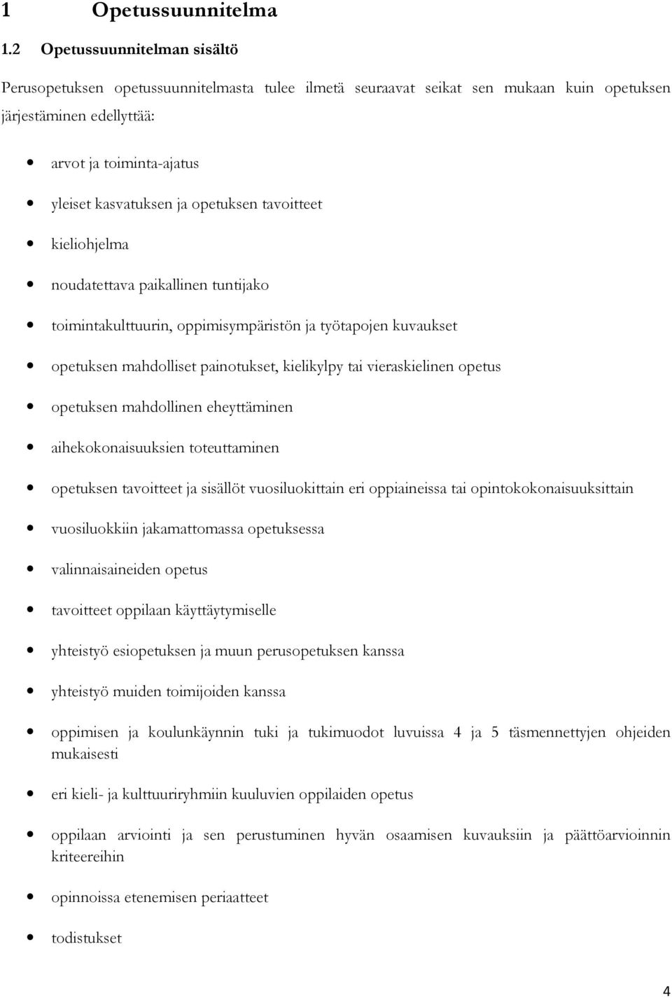 opetuksen tavoitteet kieliohjelma noudatettava paikallinen tuntijako toimintakulttuurin, oppimisympäristön ja työtapojen kuvaukset opetuksen mahdolliset painotukset, kielikylpy tai vieraskielinen