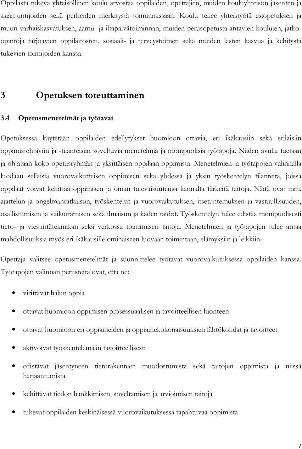 terveystoimen sekä muiden lasten kasvua ja kehitystä tukevien toimijoiden kanssa. 3 Opetuksen toteuttaminen 3.