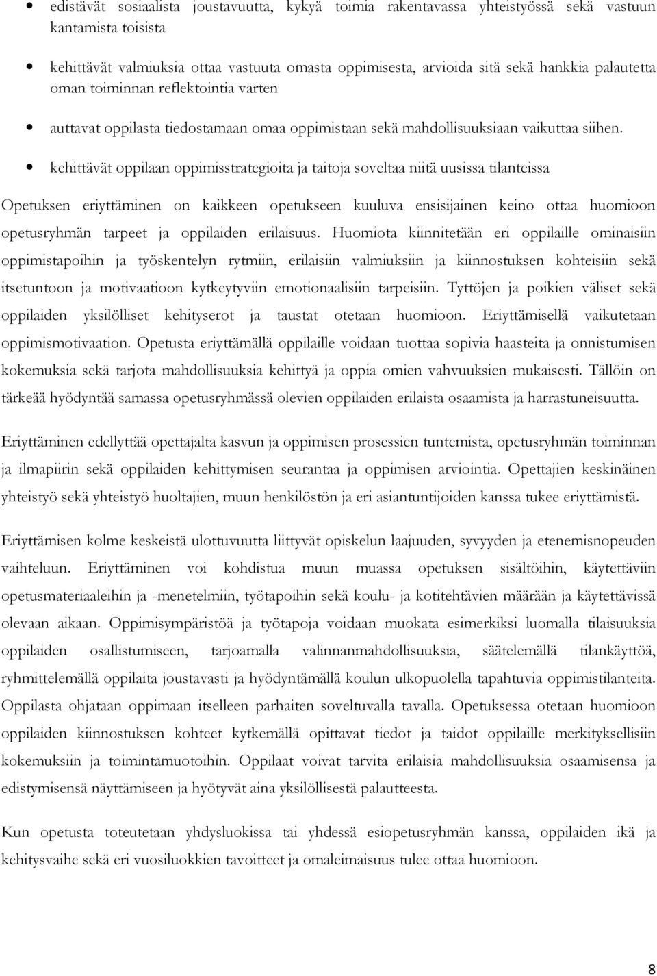 kehittävät oppilaan oppimisstrategioita ja taitoja soveltaa niitä uusissa tilanteissa Opetuksen eriyttäminen on kaikkeen opetukseen kuuluva ensisijainen keino ottaa huomioon opetusryhmän tarpeet ja