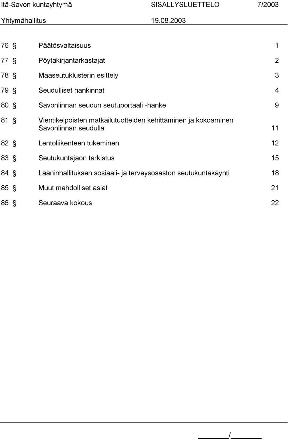 matkailutuotteiden kehittäminen ja kokoaminen Savonlinnan seudulla 11 82 Lentoliikenteen tukeminen 12 83