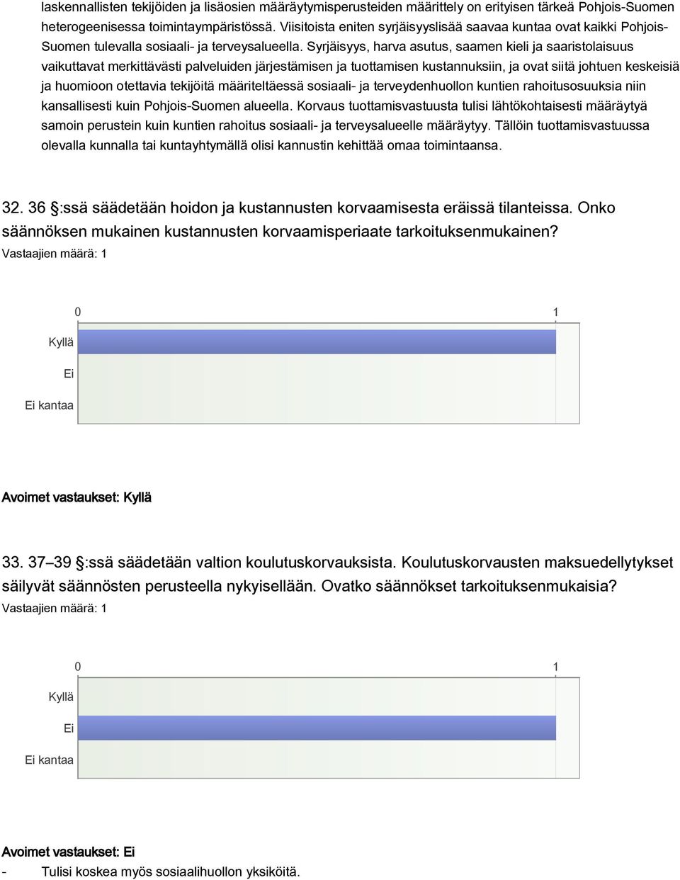 Syrjäisyys, harva asutus, saamen kieli ja saaristolaisuus vaikuttavat merkittävästi palveluiden järjestämisen ja tuottamisen kustannuksiin, ja ovat siitä johtuen keskeisiä ja huomioon otettavia