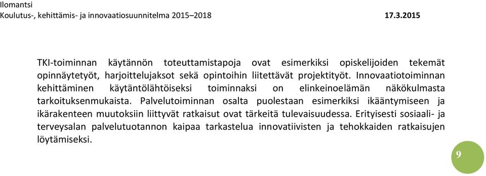 Innovaatiotoiminnan kehittäminen käytäntölähtöiseksi toiminnaksi on elinkeinoelämän näkökulmasta tarkoituksenmukaista.