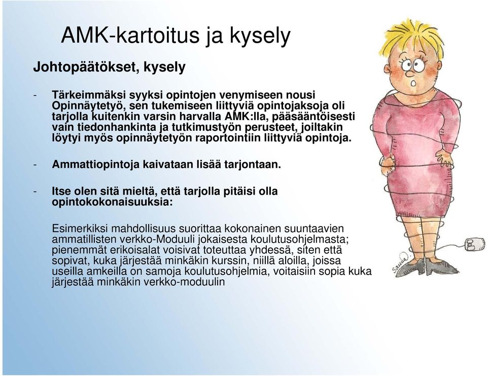 - Itse olen sitä mieltä, että tarjolla pitäisi olla opintokokonaisuuksia: Esimerkiksi mahdollisuus suorittaa kokonainen suuntaavien ammatillisten verkko-moduuli jokaisesta koulutusohjelmasta;