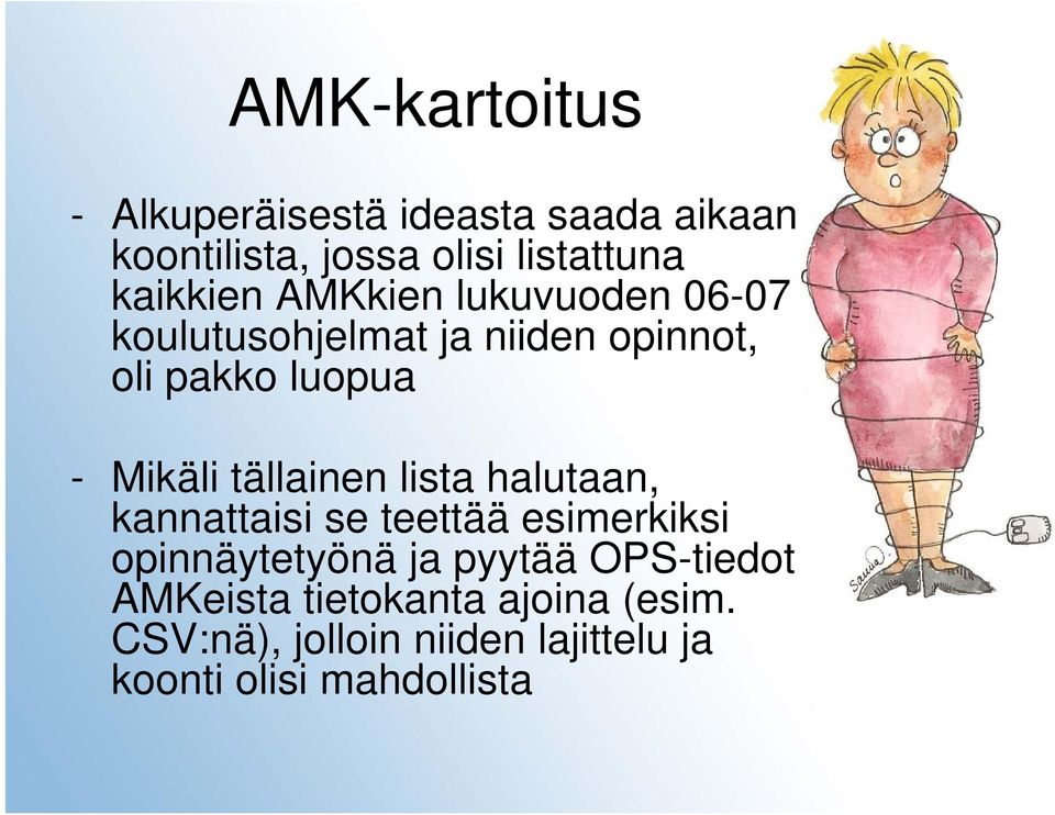 Mikäli tällainen lista halutaan, kannattaisi se teettää esimerkiksi opinnäytetyönä ja pyytää