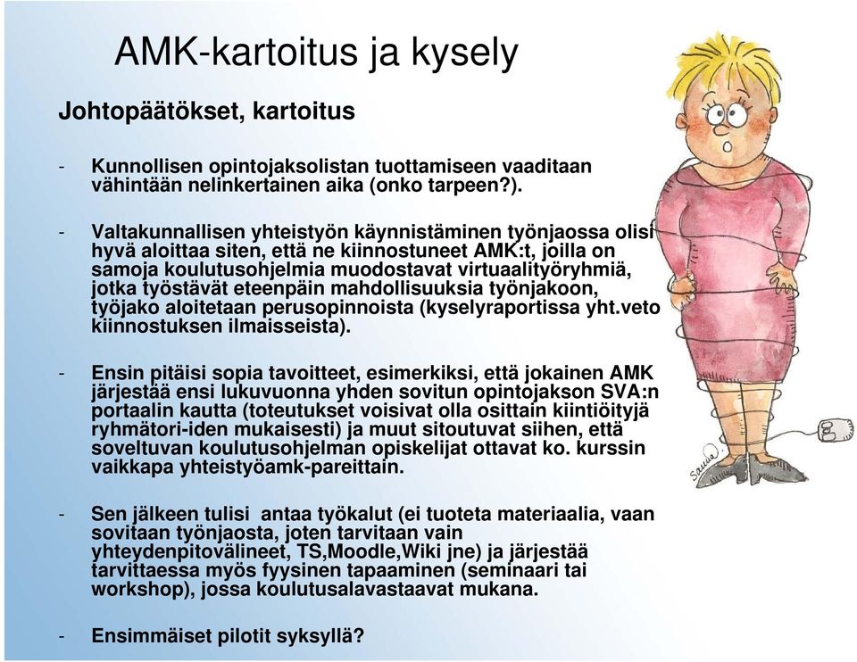 eteenpäin mahdollisuuksia työnjakoon, työjako aloitetaan perusopinnoista (kyselyraportissa yht.veto kiinnostuksen ilmaisseista).