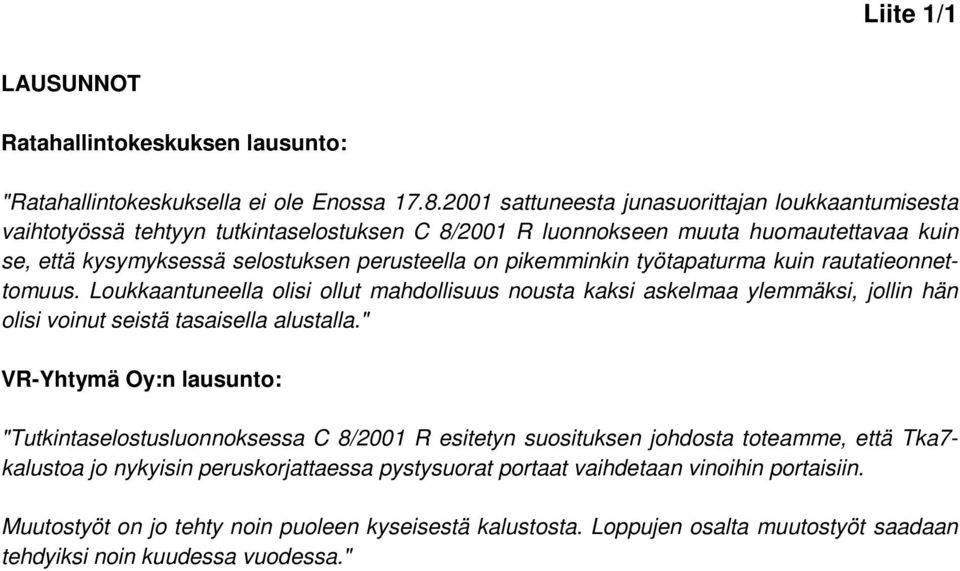 pikemminkin työtapaturma kuin rautatieonnettomuus. Loukkaantuneella olisi ollut mahdollisuus nousta kaksi askelmaa ylemmäksi, jollin hän olisi voinut seistä tasaisella alustalla.