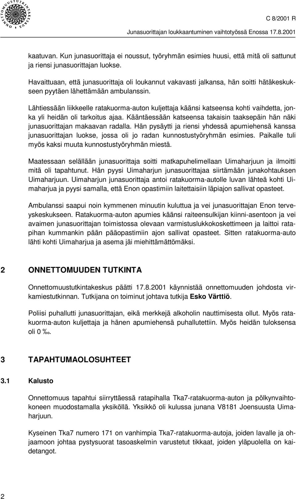 Lähtiessään liikkeelle ratakuorma-auton kuljettaja käänsi katseensa kohti vaihdetta, jonka yli heidän oli tarkoitus ajaa.