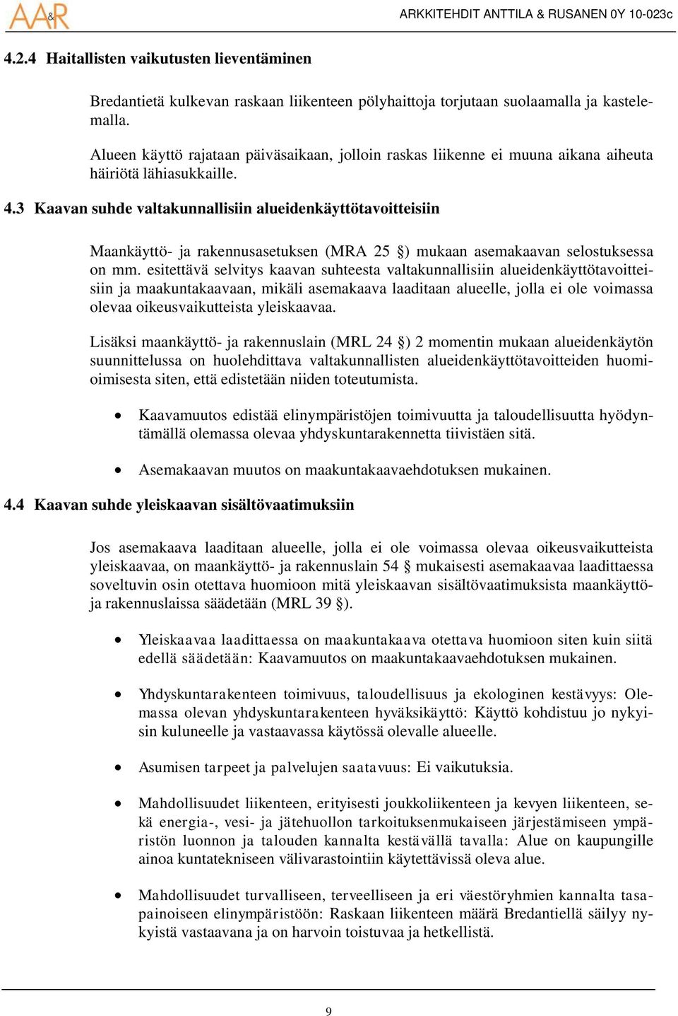 3 Kaavan suhde valtakunnallisiin alueidenkäyttötavoitteisiin Maankäyttö- ja rakennusasetuksen (MRA 25 ) mukaan asemakaavan selostuksessa on mm.