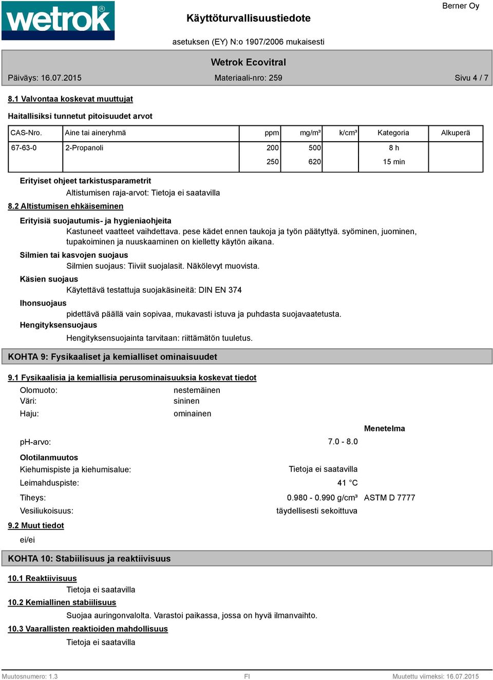 2 Altistumisen ehkäiseminen Altistumisen raja-arvot: Erityisiä suojautumis- ja hygieniaohjeita Kastuneet vaatteet vaihdettava. pese kädet ennen taukoja ja työn päätyttyä.