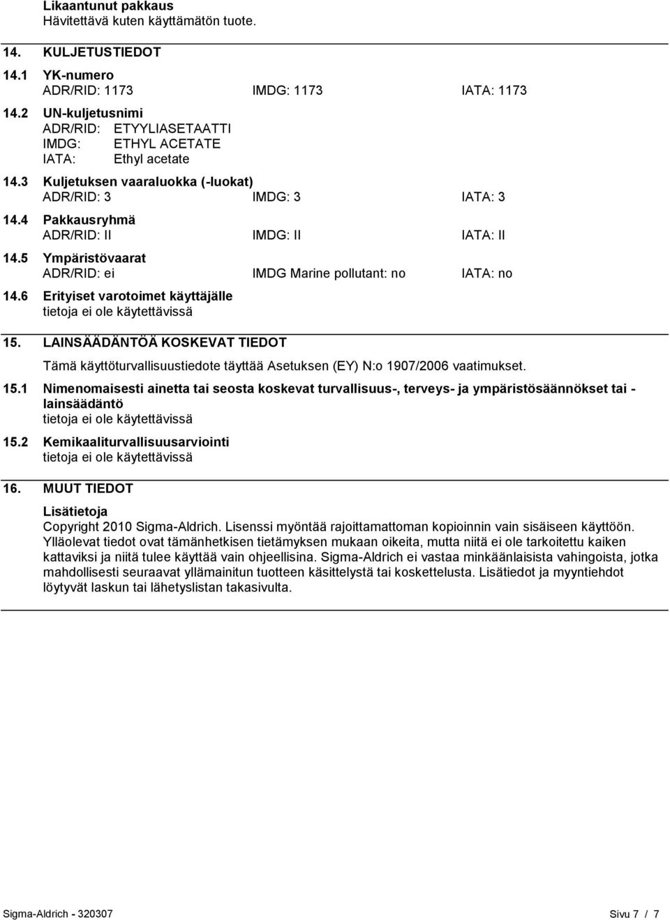 5 Ympäristövaarat ADR/RID: ei IMDG Marine pollutant: no IATA: no 14.6 Erityiset varotoimet käyttäjälle 15.