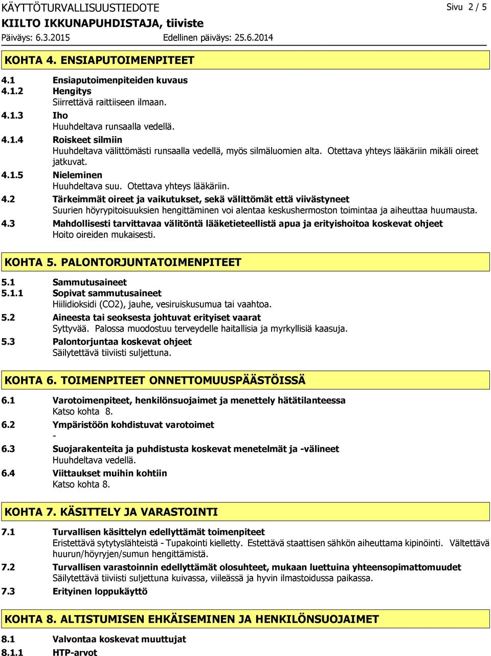 1.5 Nieleminen Huuhdeltava suu. Otettava yhteys lääkäriin. 4.