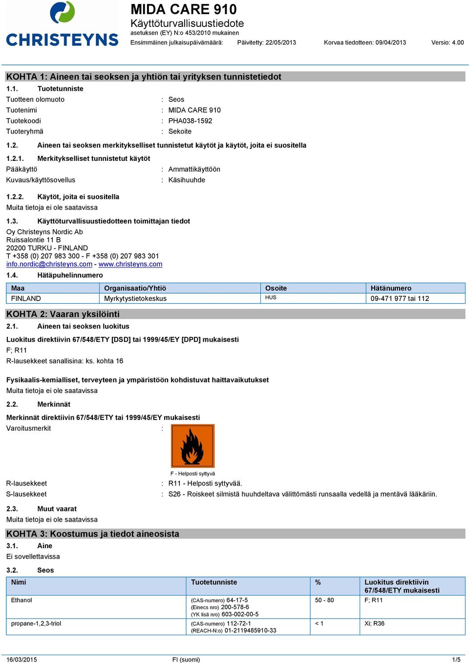 3. Käyttöturvallisuustiedotteen toimittajan tiedot Oy Christeyns Nordic Ab Ruissalontie 11 B 20200 TURKU - FINLAND T +358 (0) 207 983 300 - F +358 (0) 207 983 301 info.nordic@christeyns.com - www.