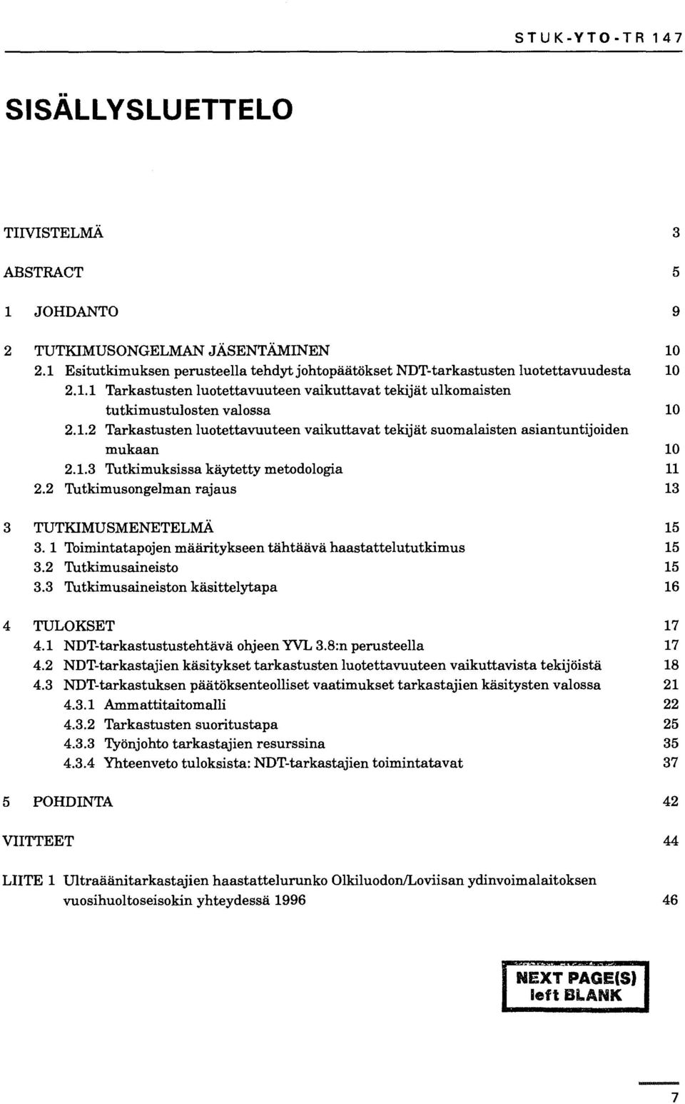 1 Toimintatapojen määritykseen tähtäävä haastattelututkimus 15 3.2 Tutkimusaineisto 15 3.3 Tutkimusaineiston käsittelytapa 16 4 TULOKSET 17 4.1 NDT-tarkastustustehtävä ohjeen YVL3.