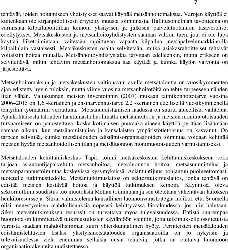 Metsäkeskusten ja metsänhoitoyhdistysten saaman valtion tuen, jota ei ole lupa käyttää liiketoimintaan, väitetään rajoittavan vapaata kilpailua metsäpalvelumarkkinoilla kilpailulain vastaisesti.