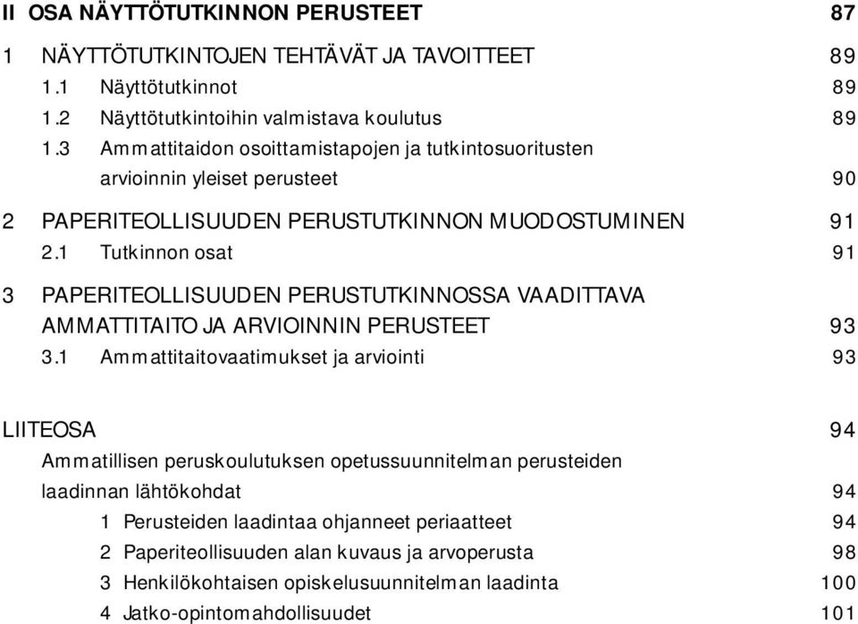 1 Tutkinnon osat 91 3 PAPERITEOLLISUUDEN PERUSTUTKINNOSSA VAADITTAVA AMMATTITAITO JA ARVIOINNIN PERUSTEET 93 3.