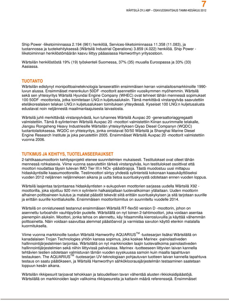 TUOTANTO Wärtsilän edistynyt monipolttoaineteknologia lanseerattiin ensimmäisen kerran voimalaitosmarkkinoille 1990- luvun alussa.